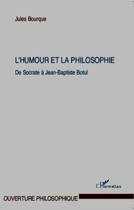 Jules Bourque - L'humour et la philosophie - De Socrate à Jean-Baptiste Botul.