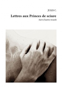 Jules C. - Lettres aux Princes de sciure.