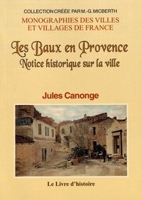 Jules Canonge - Les Baux en Provence - Notice historique sur la ville et sur la Maison des Baux.