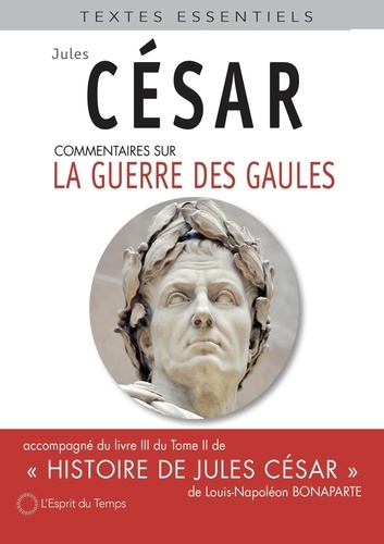 Commentaires sur la Guerre des Gaules. Accompagnée du livre III du Tome II de Histoire de Jules César