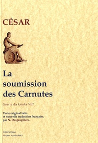  Jules César - La Guerre des Gaules - Livre 8, La soumission des Carnutes. Edition bilingue français-latin.