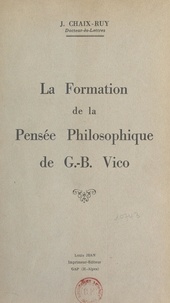 Jules Chaix-ruy - La formation de la pensée philosophique de G.-B. Vico.