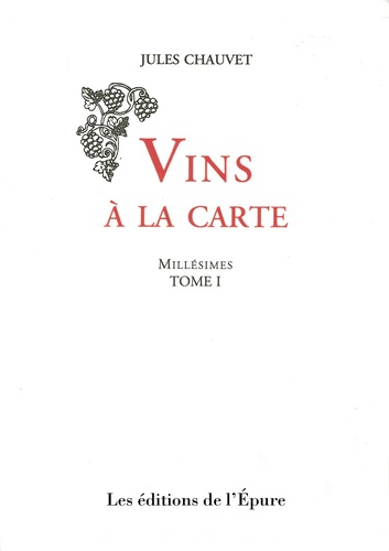 Jules Chauvet - Vins à la carte - Millésimes, Tome 1.