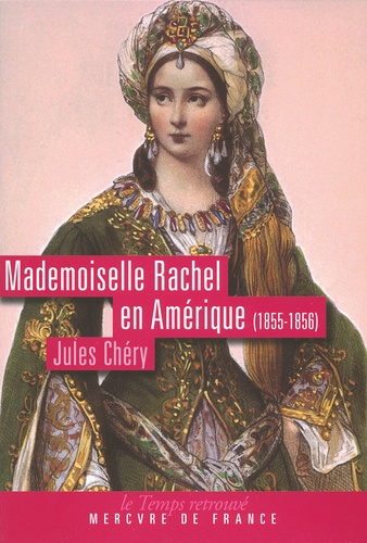 Jules Chéry - Mademoiselle Rachel en Amérique (1855-1856).