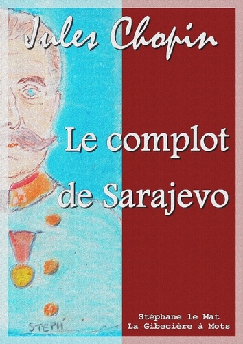 Le complot de Sarajevo. Etude sur les origines de la guerre