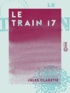 Jules Claretie - Le Train 17.