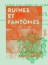 Jules Claretie - Ruines et Fantômes.
