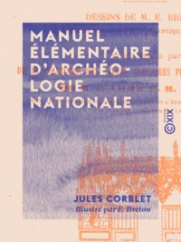 Jules Corblet et E. Breton - Manuel élémentaire d'archéologie nationale.