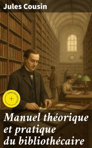 Manuel théorique et pratique du bibliothécaire
