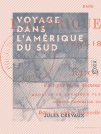 Jules Crevaux - Voyage dans l'Amérique du Sud - 1880-1881.