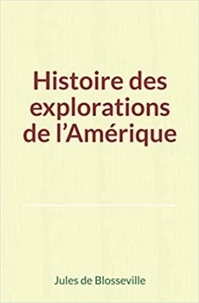 Jules de Blosseville - Histoire des explorations de l’Amérique.