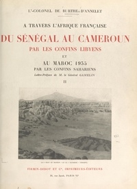 Jules de Burthe d'Annelet et Maurice Gamelin - À travers l'Afrique française. Du Sénégal au Cameroun par les confins libyens, et au Maroc 1935 par les confins sahariens, octobre 1932-juin 1935 - Carnets de route (2).