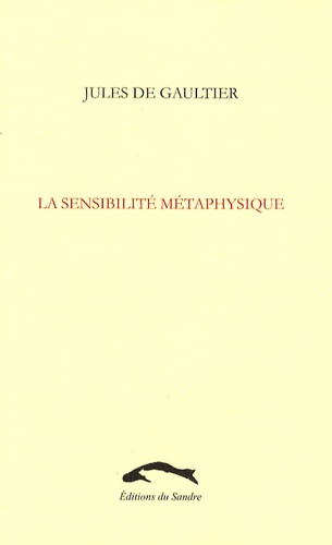Jules de Gaultier - La sensibilité métaphysique.