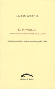 Jules de Gaultier - Le Bovarysme - La psychologie dans l'oeuvre de Flaubert.