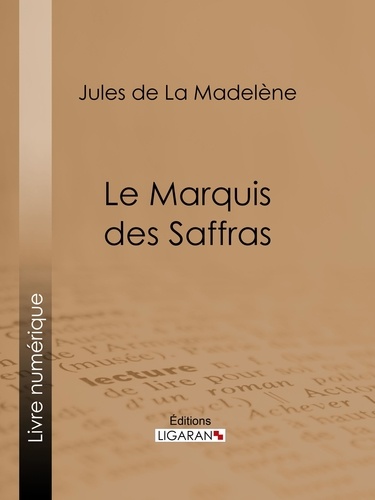 Jules de La Madelène et  Ligaran - Le Marquis des Saffras.