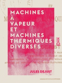 Jules Dejust - Machines à vapeur et machines thermiques diverses.