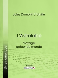 Jules Dumont d'Urville et  Ligaran - L'Astrolabe - Voyage autour du monde.
