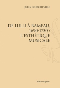 Jules Ecorcheville - De Lulli à Rameau, 1690-1730 : l'esthétique musicale.