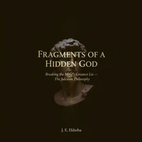 FRAGMENTS OF A HIDDEN GOD:Breaking the mind's greatest lie