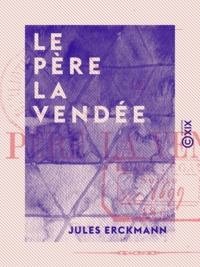 Jules Erckmann - Le Père la Vendée.