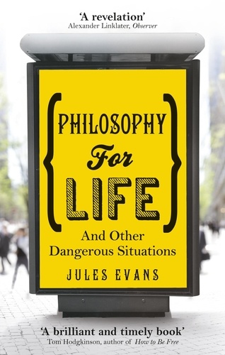 Jules Evans - Philosophy for Life - And other dangerous situations.