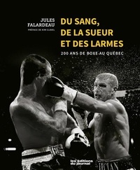 Téléchargement gratuit de la collection d'ebooks Du sang, de la sueur et des larmes - 200 ans de boxe au Québec (Litterature Francaise) par Jules Falardeau