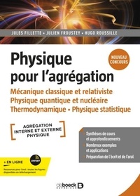 Jules Fillette et Julien Froustey - Physique pour l'agrégation - Mécanique classique et relativiste. Physique quantique et nucléaire. Thermodynamique - Physique statistique.