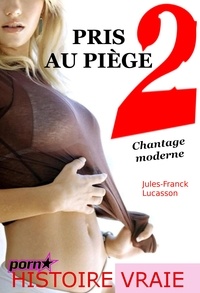 Jules-Franck Lucasson - Pris au piège 2 : Chantage moderne [d'après une histoire vraie].