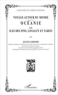 Jules Garnier - Voyage autour du monde - Océanie, les îles des Pins, Loyalty et Tahiti.