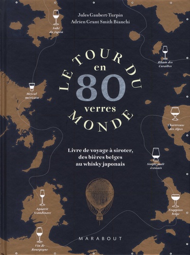 Le tour du monde en 80 verres. Livre de voyage à siroter, des bières belges au whisky japonais