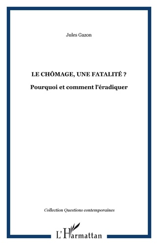 Le chômage, une fatalité ?. Pourquoi et comment l'éradiquer