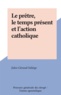 Jules-Géraud Saliège - Le prêtre, le temps présent et l'action catholique.