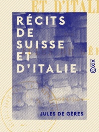 Jules Gères (de) - Récits de Suisse et d'Italie.