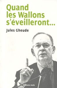Jules Gheude - Quand les Wallons s'éveilleront....