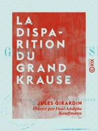 Jules Girardin et Paul-Adolphe Kauffmann - La Disparition du grand Krause.