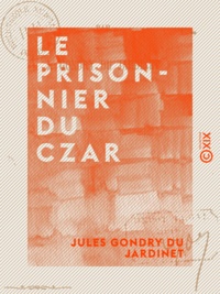Jules Gondry du Jardinet - Le Prisonnier du Czar.