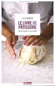 Jules Gouffé - Le livre de pâtisserie.