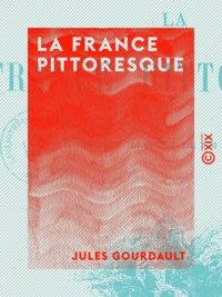 Jules Gourdault - La France pittoresque.