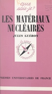 Jules Guéron et Paul Angoulvent - Les matériaux nucléaires - Obtention et mise en œuvre.