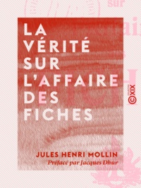 Jules Henri Mollin et Jacques Dhur - La Vérité sur l'affaire des fiches.