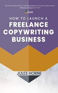  Jules Horne - How to Launch a Freelance Copywriting Business - Method Writing, #1.