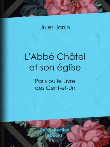 L'Abbé Châtel et son église. Paris ou le Livre des Cent-et-Un