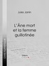 Jules Janin et  Ligaran - L'Ane mort et la femme guillotinée.