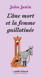 Jules Janin - L'âne mort et la femme guillotinée - Suivi d'un appendice d'Honoré de Balzac.