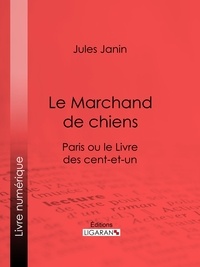 Jules Janin et  Ligaran - Le Marchand de chiens - Paris ou le Livre des cent-et-un.