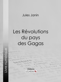  Jules Janin et  Ligaran - Les Révolutions du pays des Gagas.