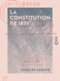 Jules Labatie (de) - La Constitution de 1871 - Étude.