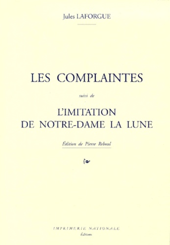 Jules Laforgue - Les Complaintes, Suivi De L'Imitation De Notre-Dame La Lune.