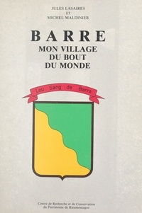Jules Lasaires et Michel Maldinier - Barre, mon village du bout du monde.
