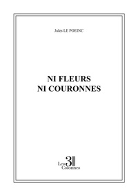 Jules Le Poeinc - Ni fleurs ni couronnes.